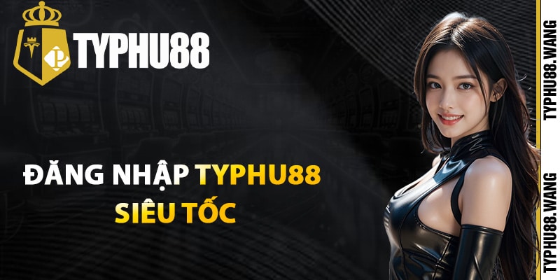 Hướng Dẫn Đăng Nhập Typhu88 Tận Hưởng Giải Trí Thú Vị 1 Cách đăng nhập Typhu88 siêu tốc chỉ trong 1 phút