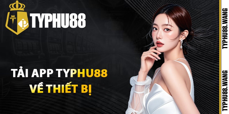 Hướng Dẫn Tải App Typhu88 Download Bản Mới Nhất 2025 1 Cách tải app Typhu88 về thiết bị
